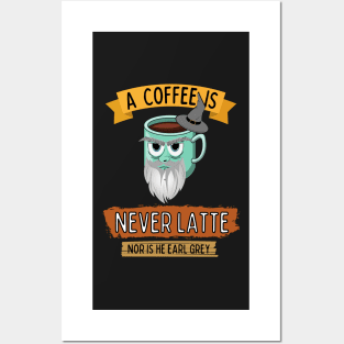 A Coffee is Never Latte - Nor is He Earl Grey III Posters and Art